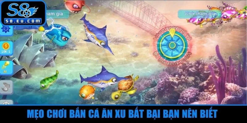 Mẹo chơi bắn cá ăn xu bất bại bạn nên biết 