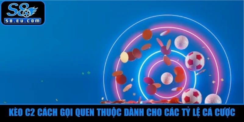 Kèo C2 cách gọi quen thuộc dành cho các tỷ lệ cá cược UEFA Europa League